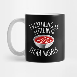 Everything Is Better With Tikka Masala Mug